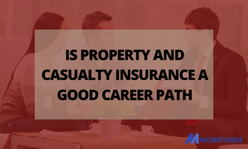 Is Property And Casualty Insurance A Good Career Path For Me? - Monievest